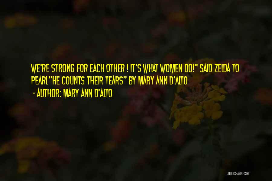 Mary Ann D'Alto Quotes: We're Strong For Each Other ! It's What Women Do! Said Zelda To Pearlhe Counts Their Tears By Mary Ann