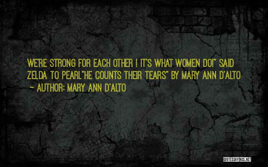 Mary Ann D'Alto Quotes: We're Strong For Each Other ! It's What Women Do! Said Zelda To Pearlhe Counts Their Tears By Mary Ann