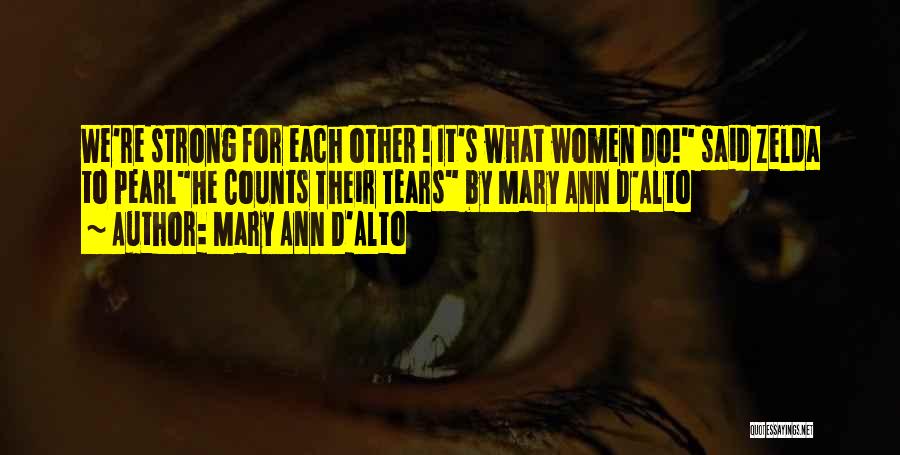 Mary Ann D'Alto Quotes: We're Strong For Each Other ! It's What Women Do! Said Zelda To Pearlhe Counts Their Tears By Mary Ann