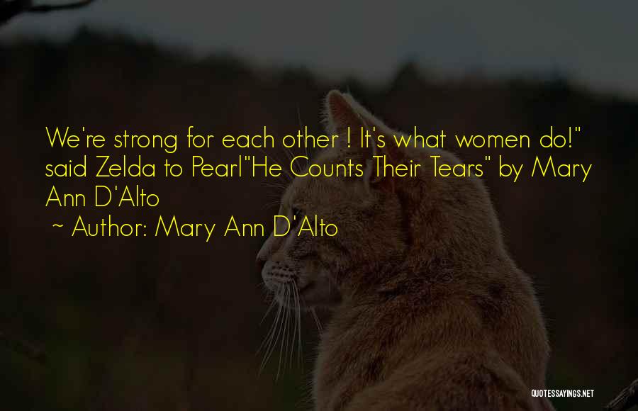Mary Ann D'Alto Quotes: We're Strong For Each Other ! It's What Women Do! Said Zelda To Pearlhe Counts Their Tears By Mary Ann
