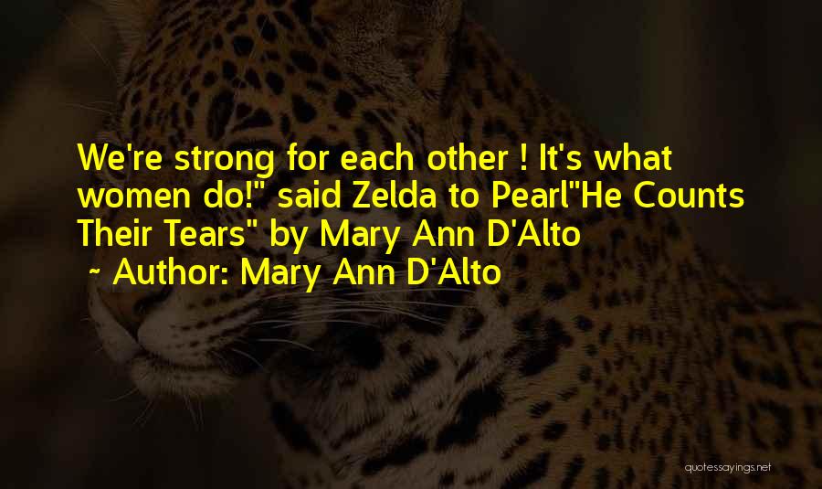 Mary Ann D'Alto Quotes: We're Strong For Each Other ! It's What Women Do! Said Zelda To Pearlhe Counts Their Tears By Mary Ann