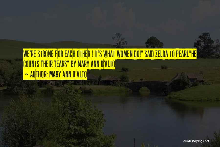 Mary Ann D'Alto Quotes: We're Strong For Each Other ! It's What Women Do! Said Zelda To Pearlhe Counts Their Tears By Mary Ann