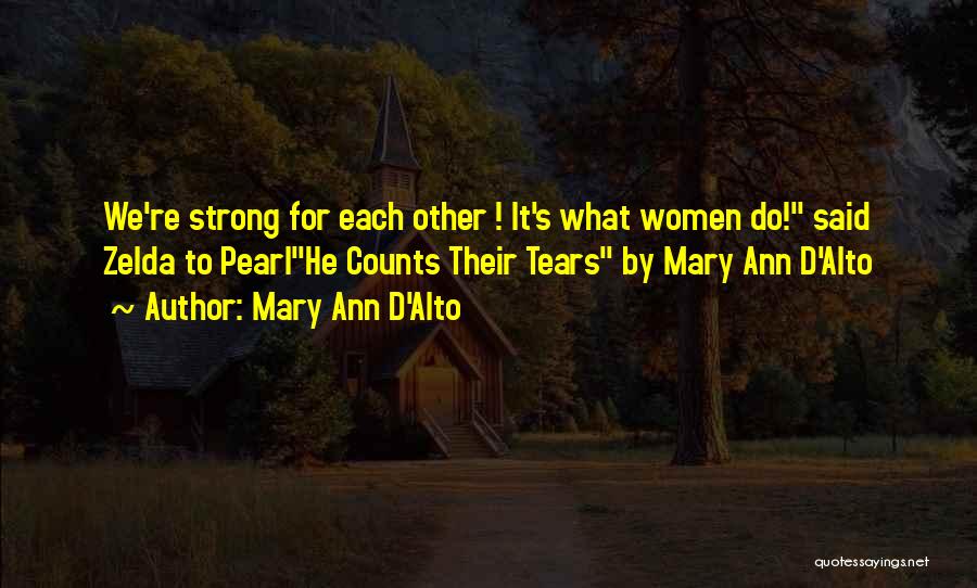 Mary Ann D'Alto Quotes: We're Strong For Each Other ! It's What Women Do! Said Zelda To Pearlhe Counts Their Tears By Mary Ann