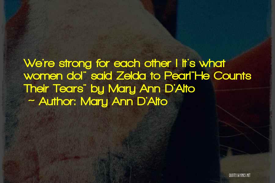 Mary Ann D'Alto Quotes: We're Strong For Each Other ! It's What Women Do! Said Zelda To Pearlhe Counts Their Tears By Mary Ann