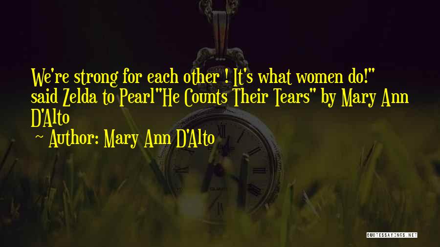 Mary Ann D'Alto Quotes: We're Strong For Each Other ! It's What Women Do! Said Zelda To Pearlhe Counts Their Tears By Mary Ann