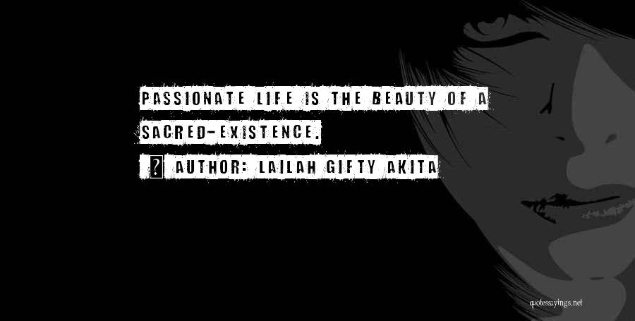 Lailah Gifty Akita Quotes: Passionate Life Is The Beauty Of A Sacred-existence.