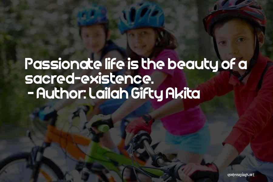 Lailah Gifty Akita Quotes: Passionate Life Is The Beauty Of A Sacred-existence.