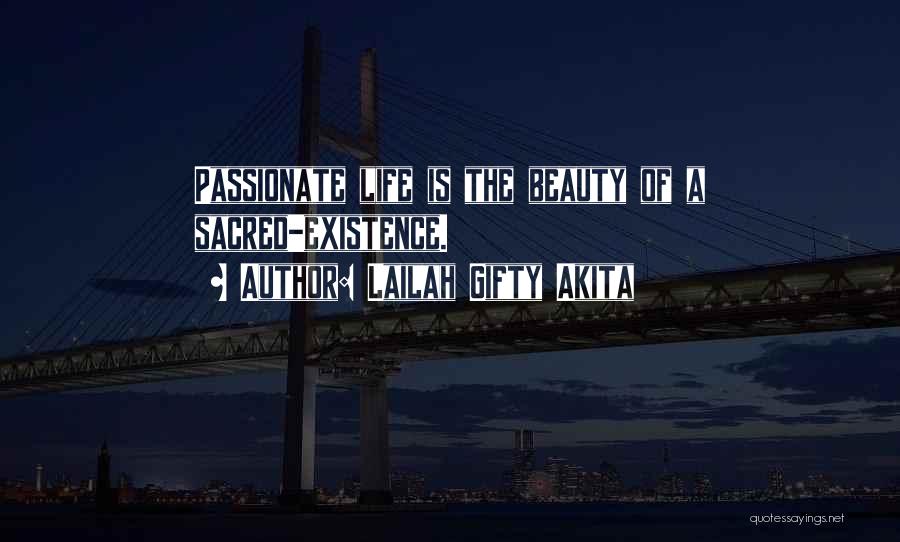Lailah Gifty Akita Quotes: Passionate Life Is The Beauty Of A Sacred-existence.