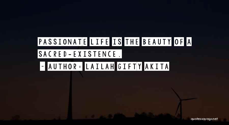 Lailah Gifty Akita Quotes: Passionate Life Is The Beauty Of A Sacred-existence.