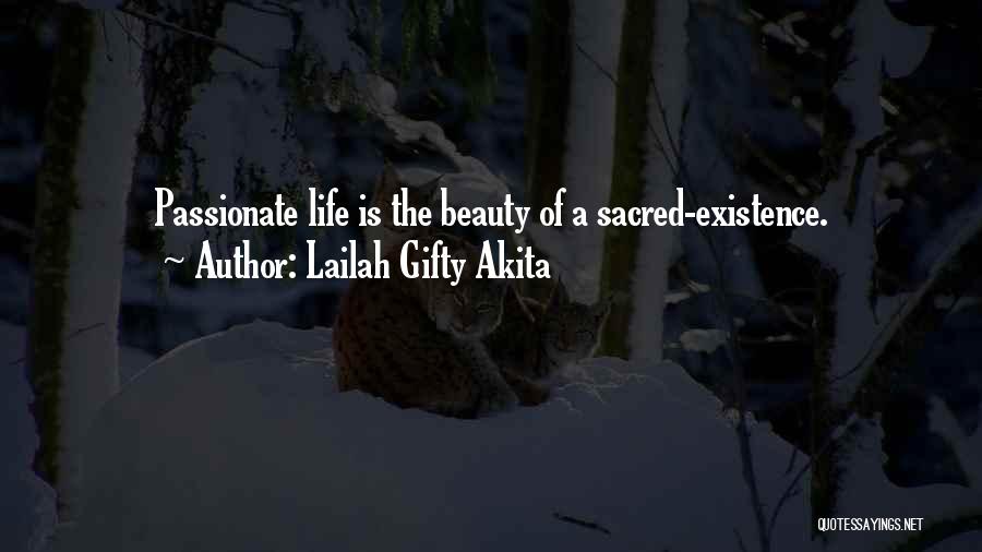 Lailah Gifty Akita Quotes: Passionate Life Is The Beauty Of A Sacred-existence.