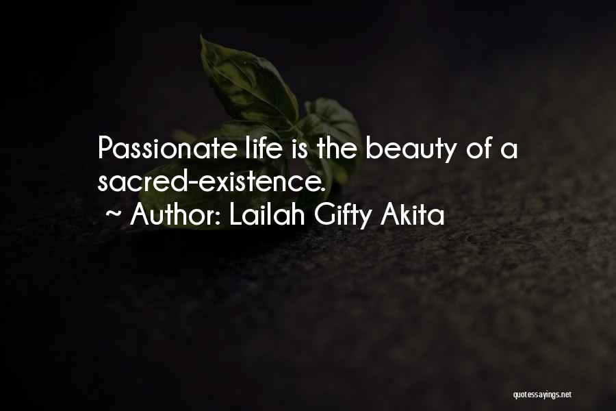 Lailah Gifty Akita Quotes: Passionate Life Is The Beauty Of A Sacred-existence.