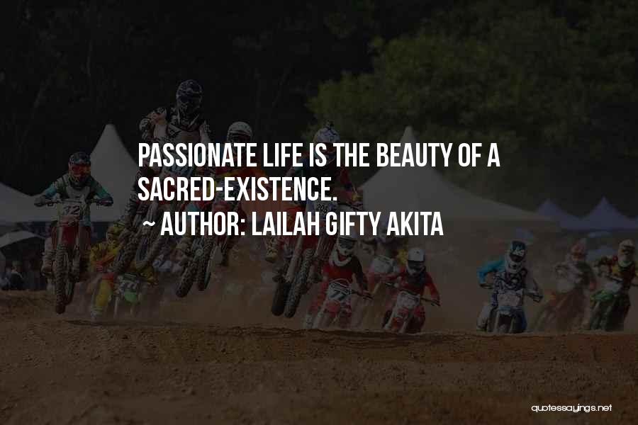 Lailah Gifty Akita Quotes: Passionate Life Is The Beauty Of A Sacred-existence.