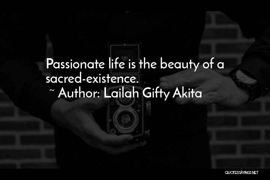 Lailah Gifty Akita Quotes: Passionate Life Is The Beauty Of A Sacred-existence.