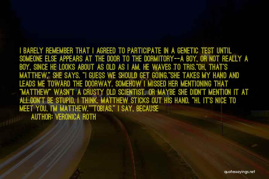 Veronica Roth Quotes: I Barely Remember That I Agreed To Participate In A Genetic Test Until Someone Else Appears At The Door To