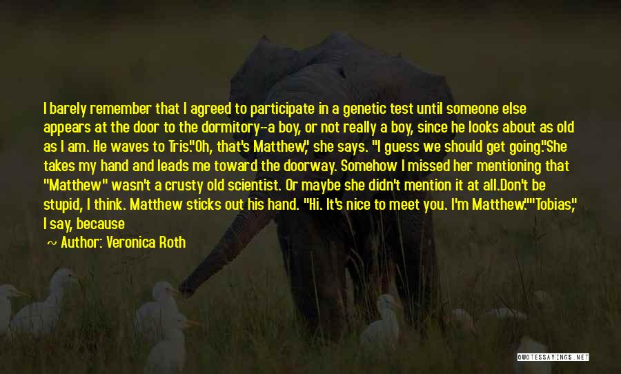 Veronica Roth Quotes: I Barely Remember That I Agreed To Participate In A Genetic Test Until Someone Else Appears At The Door To