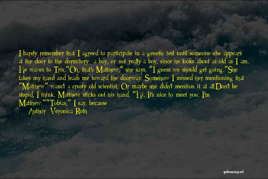 Veronica Roth Quotes: I Barely Remember That I Agreed To Participate In A Genetic Test Until Someone Else Appears At The Door To