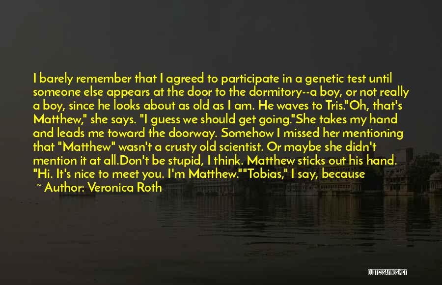 Veronica Roth Quotes: I Barely Remember That I Agreed To Participate In A Genetic Test Until Someone Else Appears At The Door To