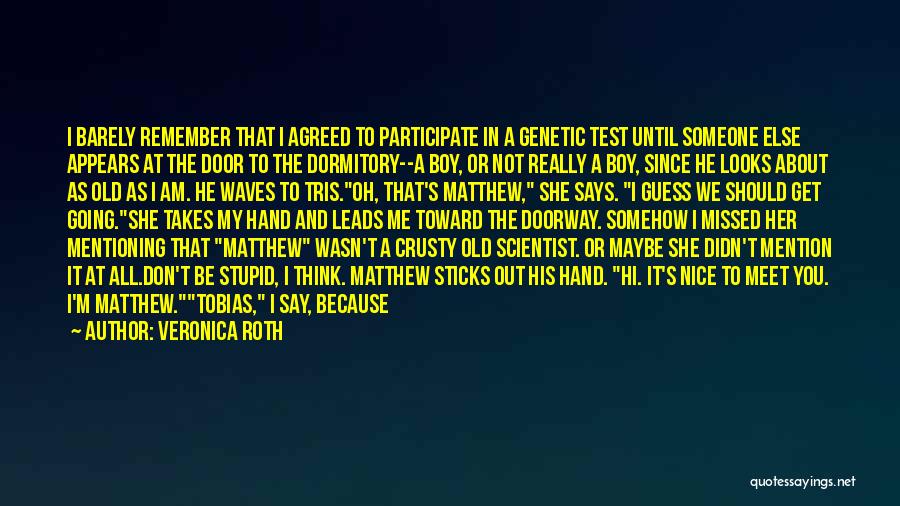 Veronica Roth Quotes: I Barely Remember That I Agreed To Participate In A Genetic Test Until Someone Else Appears At The Door To