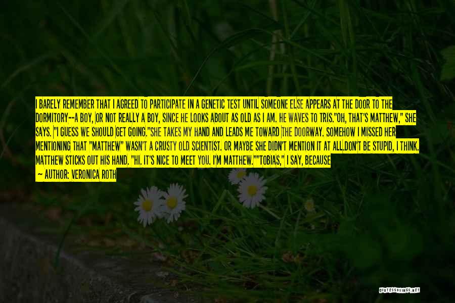 Veronica Roth Quotes: I Barely Remember That I Agreed To Participate In A Genetic Test Until Someone Else Appears At The Door To