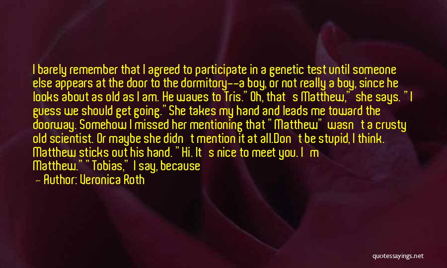 Veronica Roth Quotes: I Barely Remember That I Agreed To Participate In A Genetic Test Until Someone Else Appears At The Door To