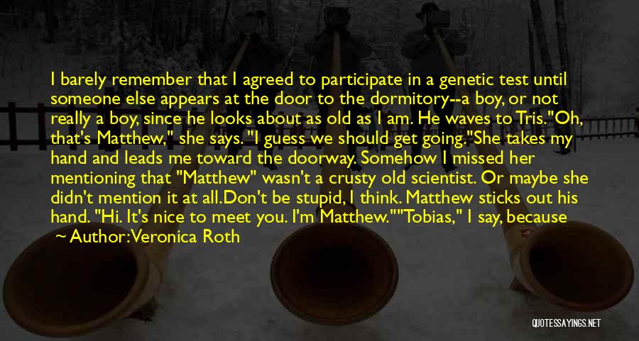 Veronica Roth Quotes: I Barely Remember That I Agreed To Participate In A Genetic Test Until Someone Else Appears At The Door To