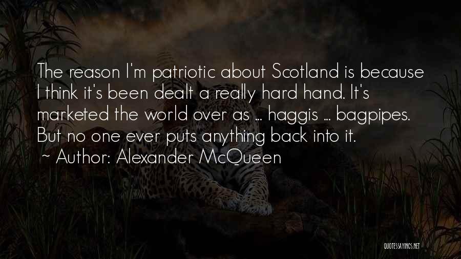 Alexander McQueen Quotes: The Reason I'm Patriotic About Scotland Is Because I Think It's Been Dealt A Really Hard Hand. It's Marketed The