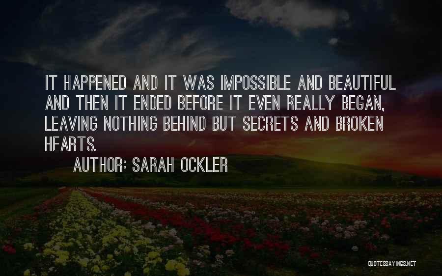 Sarah Ockler Quotes: It Happened And It Was Impossible And Beautiful And Then It Ended Before It Even Really Began, Leaving Nothing Behind