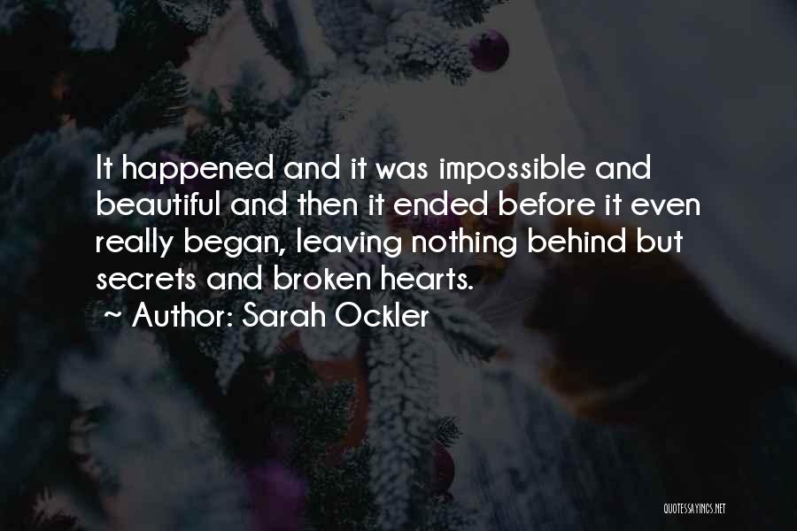 Sarah Ockler Quotes: It Happened And It Was Impossible And Beautiful And Then It Ended Before It Even Really Began, Leaving Nothing Behind