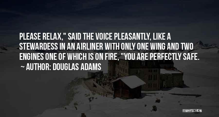 Douglas Adams Quotes: Please Relax, Said The Voice Pleasantly, Like A Stewardess In An Airliner With Only One Wing And Two Engines One