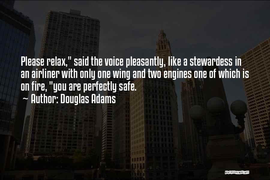 Douglas Adams Quotes: Please Relax, Said The Voice Pleasantly, Like A Stewardess In An Airliner With Only One Wing And Two Engines One