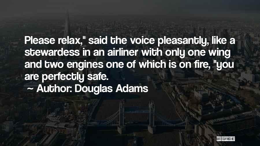 Douglas Adams Quotes: Please Relax, Said The Voice Pleasantly, Like A Stewardess In An Airliner With Only One Wing And Two Engines One