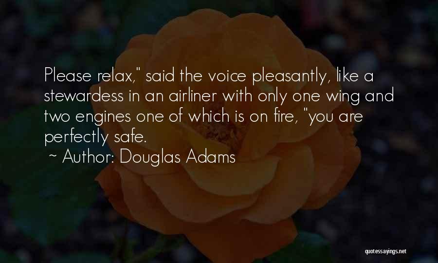 Douglas Adams Quotes: Please Relax, Said The Voice Pleasantly, Like A Stewardess In An Airliner With Only One Wing And Two Engines One