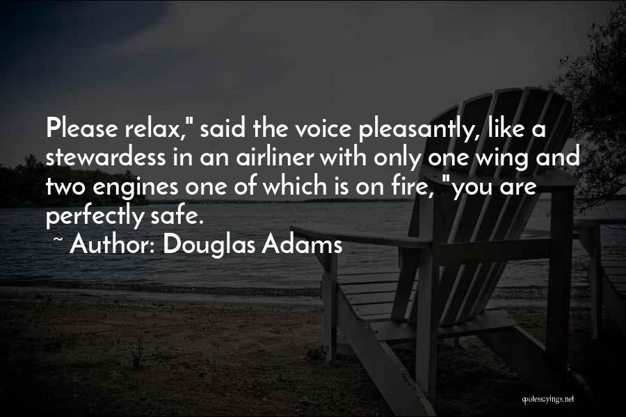 Douglas Adams Quotes: Please Relax, Said The Voice Pleasantly, Like A Stewardess In An Airliner With Only One Wing And Two Engines One