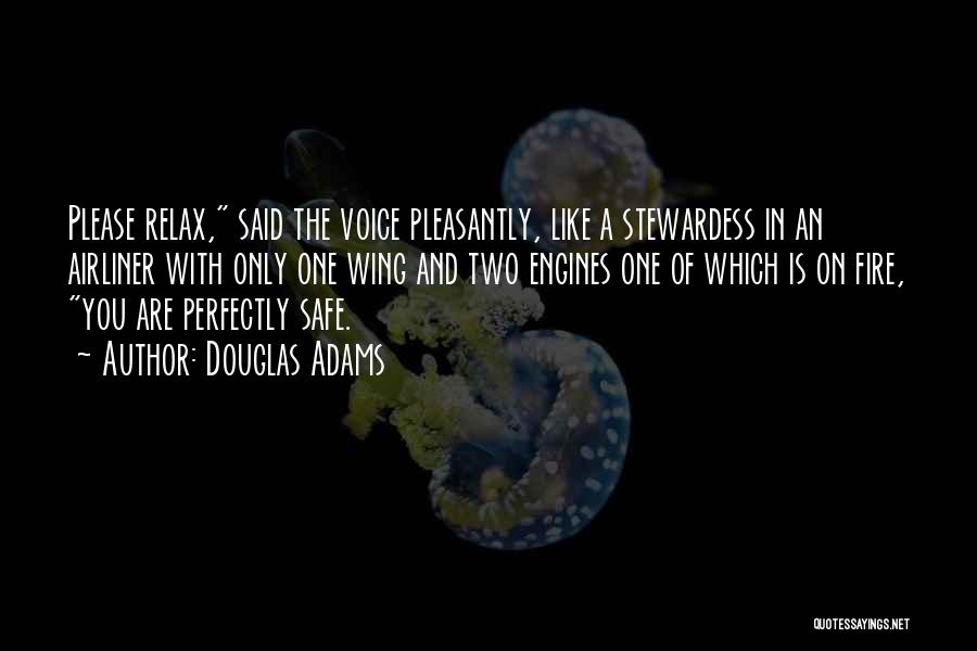 Douglas Adams Quotes: Please Relax, Said The Voice Pleasantly, Like A Stewardess In An Airliner With Only One Wing And Two Engines One