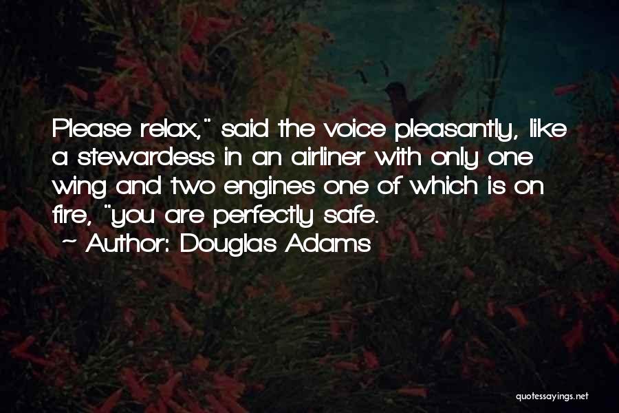 Douglas Adams Quotes: Please Relax, Said The Voice Pleasantly, Like A Stewardess In An Airliner With Only One Wing And Two Engines One