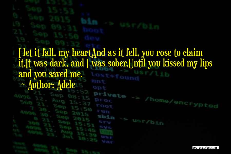 Adele Quotes: I Let It Fall, My Heartand As It Fell, You Rose To Claim It,it Was Dark, And I Was Sober,until