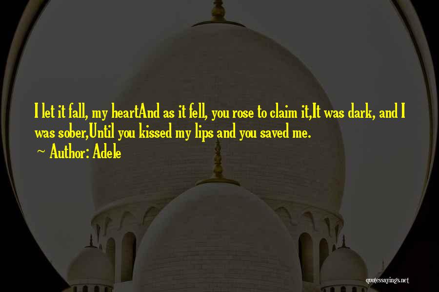 Adele Quotes: I Let It Fall, My Heartand As It Fell, You Rose To Claim It,it Was Dark, And I Was Sober,until