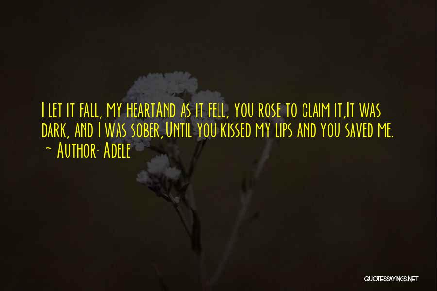 Adele Quotes: I Let It Fall, My Heartand As It Fell, You Rose To Claim It,it Was Dark, And I Was Sober,until