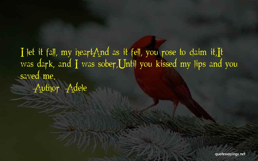 Adele Quotes: I Let It Fall, My Heartand As It Fell, You Rose To Claim It,it Was Dark, And I Was Sober,until
