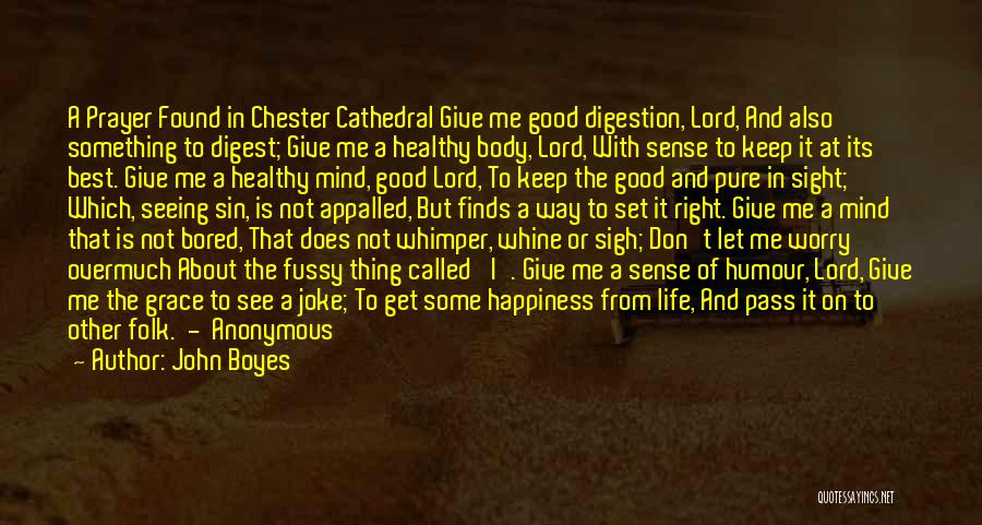 John Boyes Quotes: A Prayer Found In Chester Cathedral Give Me Good Digestion, Lord, And Also Something To Digest; Give Me A Healthy