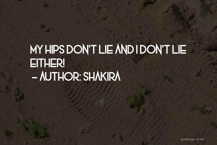 Shakira Quotes: My Hips Don't Lie And I Don't Lie Either!
