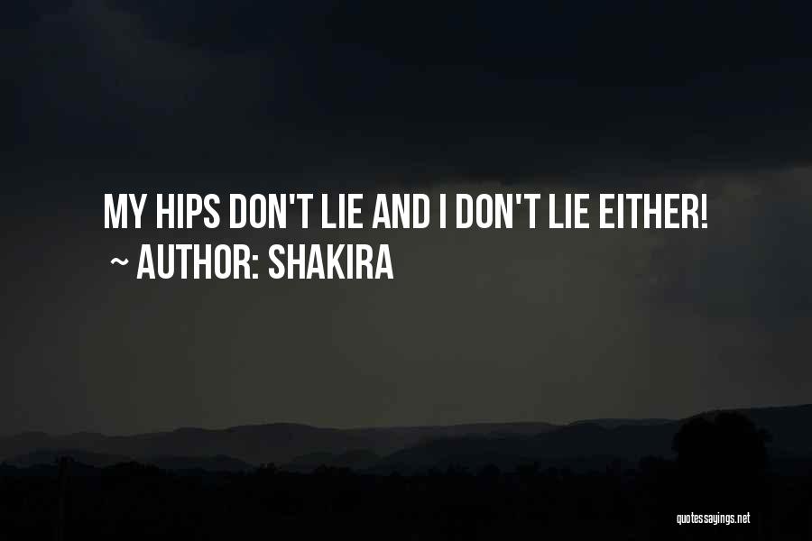 Shakira Quotes: My Hips Don't Lie And I Don't Lie Either!