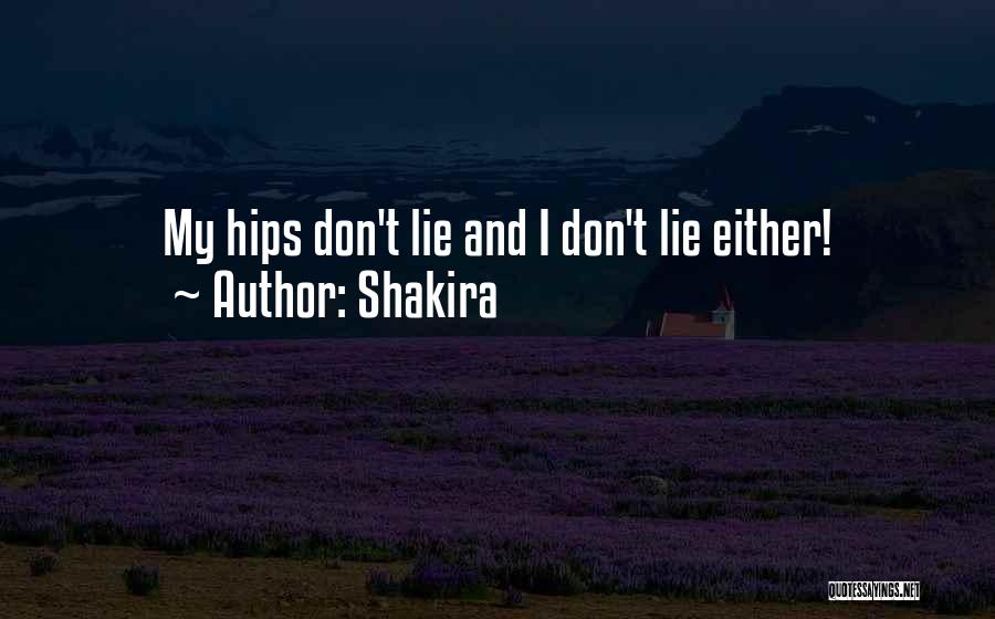 Shakira Quotes: My Hips Don't Lie And I Don't Lie Either!