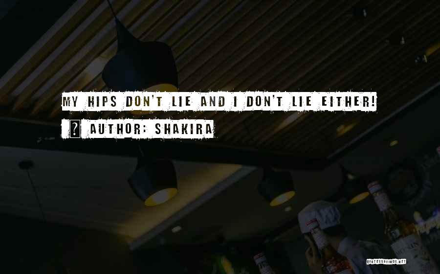 Shakira Quotes: My Hips Don't Lie And I Don't Lie Either!