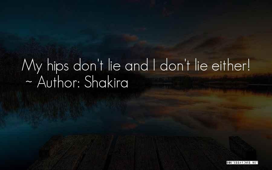 Shakira Quotes: My Hips Don't Lie And I Don't Lie Either!