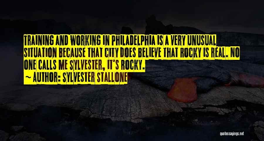 Sylvester Stallone Quotes: Training And Working In Philadelphia Is A Very Unusual Situation Because That City Does Believe That Rocky Is Real. No