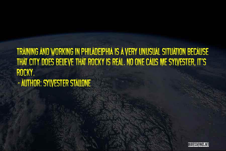 Sylvester Stallone Quotes: Training And Working In Philadelphia Is A Very Unusual Situation Because That City Does Believe That Rocky Is Real. No
