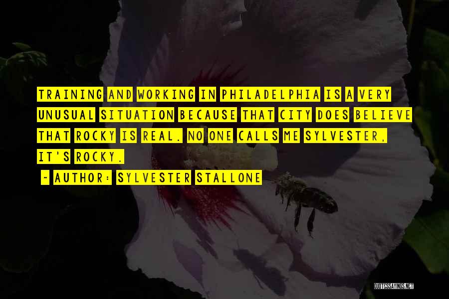 Sylvester Stallone Quotes: Training And Working In Philadelphia Is A Very Unusual Situation Because That City Does Believe That Rocky Is Real. No