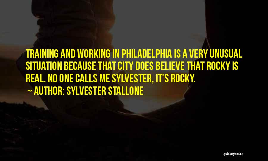 Sylvester Stallone Quotes: Training And Working In Philadelphia Is A Very Unusual Situation Because That City Does Believe That Rocky Is Real. No