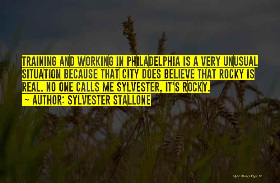 Sylvester Stallone Quotes: Training And Working In Philadelphia Is A Very Unusual Situation Because That City Does Believe That Rocky Is Real. No